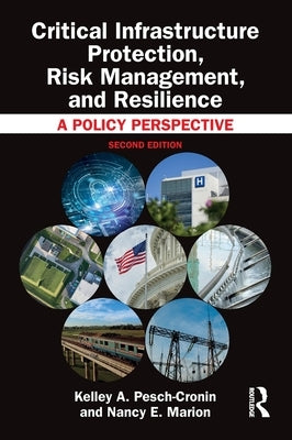Critical Infrastructure Protection, Risk Management, and Resilience: A Policy Perspective by Pesch-Cronin, Kelley A.