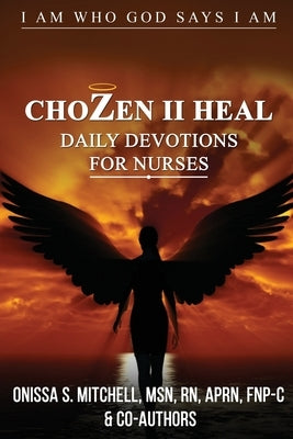ChoZen II Heal, I Am Who God Says I Am: Daily Devotions For Nurses by Mitchell, Onissa S.