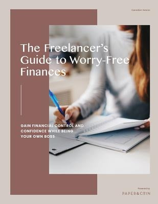 The Freelancer's Guide to Worry-Free Finances: Gain Financial Control and Confidence While Being Your Own Boss by Bevilacqua, Victoria
