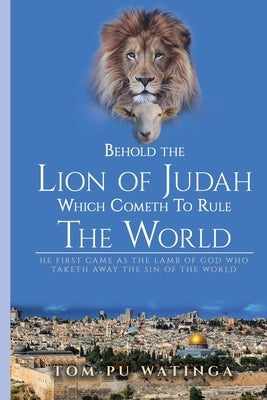 Behold the Lion of Judah Which Cometh To Rule The World by Watinga, Tom