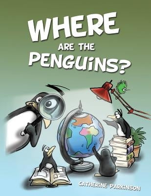 Where Are the Penguins? by Parkinson, Catherine