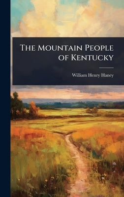 The Mountain People of Kentucky by Haney, William Henry
