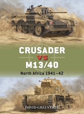 Crusader Vs M13/40: North Africa 1941-42 by Greentree, David