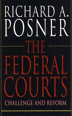 The Federal Courts: Challenge and Reform by Posner, Richard A.