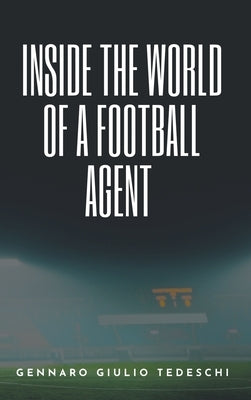 Inside the World of a Football Agent by Tedeschi, Gennaro Giulio