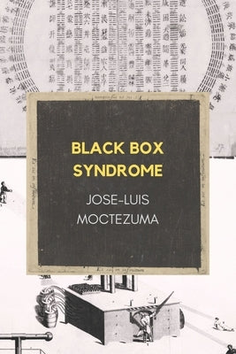 Black Box Syndrome by Moctezuma, Jose-Luis