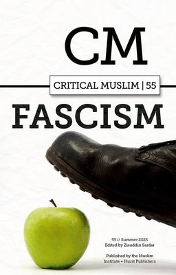 Critical Muslim 55: Fascism by Sardar, Ziauddin