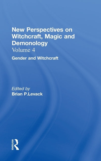 Gender and Witchcraft: New Perspectives on Witchcraft, Magic, and Demonology by Levack, Brian P.