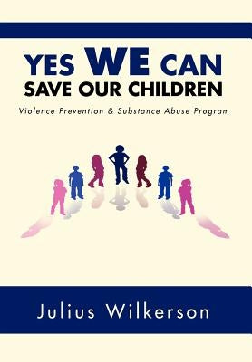 Yes We Can Save Our Children: Vpsap by Wilkerson, Julius
