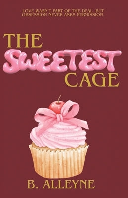 The Sweetest Cage by Alleyne, B.