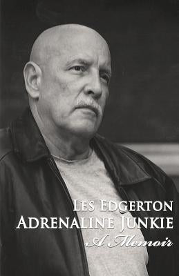 Adrenaline Junkie: A Memoir by Edgerton, Les