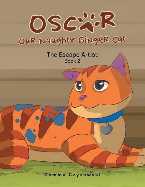 Oscar Our Naughty Ginger Cat: The Escape Artist by Czyzewski, Gemma