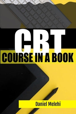 CBT Course in a book: Cognitive Behavioral Therapy by Melehi, Daniel