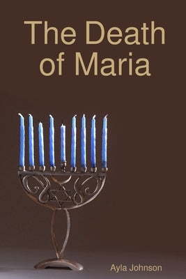 The Death of Maria by Johnson, Ayla