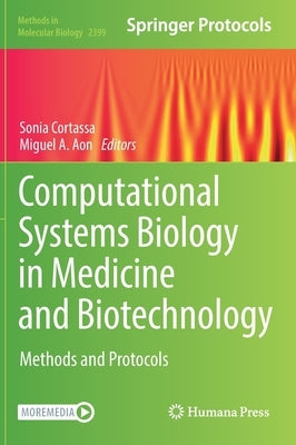 Computational Systems Biology in Medicine and Biotechnology: Methods and Protocols by Cortassa, Sonia