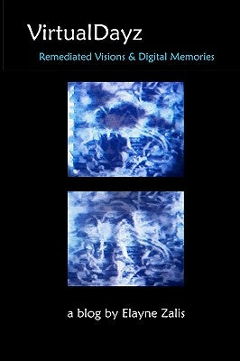 VirtualDayz: Remediated Visions & Digital Memories by Zalis, Elayne