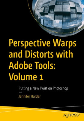 Perspective Warps and Distorts with Adobe Tools: Volume 1: Putting a New Twist on Photoshop by Harder, Jennifer