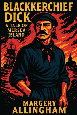 Blackkerchief Dick: A Tale of Mersea Island by Allinghamr, Margery