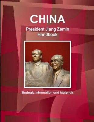China President Jiang Zemin Handbook - Strategic Information and Materials by Ibp, Inc