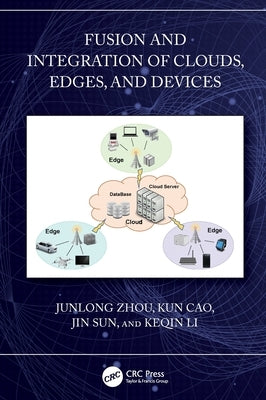 Fusion and Integration of Clouds, Edges, and Devices by Zhou, Junlong