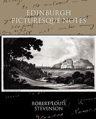 Edinburgh Picturesque Notes by Stevenson, Robert Louis
