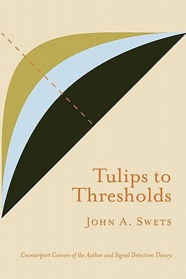 Tulips to Thresholds by John, Swets A.