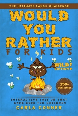 Would You Rather for Kids: The Ultimate Laugh Challenge, Interactive This or That Game Book for Children (WILD Edition!) by Books, Modernquill
