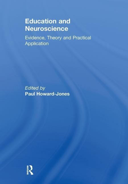 Education and Neuroscience: Evidence, Theory and Practical Application by Howard-Jones, Paul