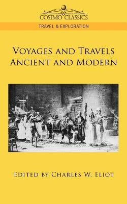 Voyages and Travels Ancient and Modern by Eliot, Charles W.
