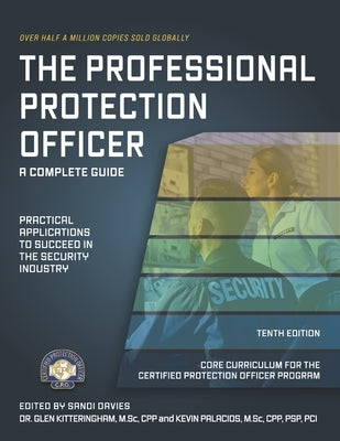 The Professional Protection Officer: Practical Applications to Succeed in the Security Industry by Kitteringham, Glen