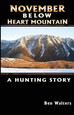 November Below Heart Mountain: A Hunting Story by Andersson, Kelly