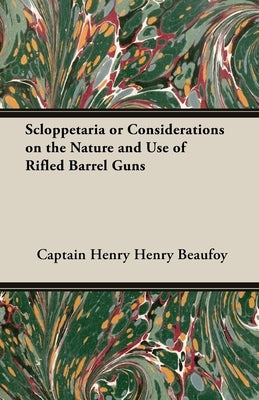 Scloppetaria or Considerations on the Nature and Use of Rifled Barrel Guns by Beaufoy, Captain Henry