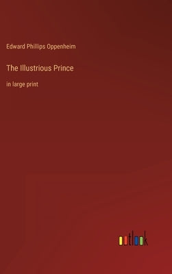 The Illustrious Prince: in large print by Oppenheim, Edward Phillips