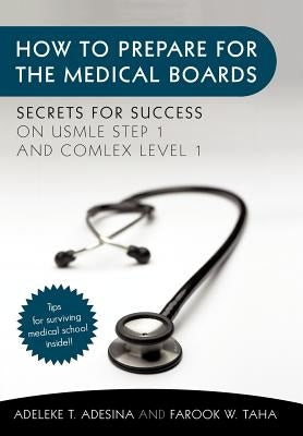 How to Prepare for the Medical Boards: Secrets for Success on USMLE Step 1 and COMLEX Level 1 by Adesina, Adeleke T.