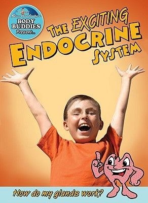 The Exciting Endocrine System: How Do My Glands Work? by Burstein, John