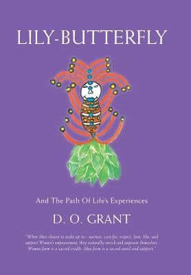 Lily-Butterfly: And the Path of Life's Experiences by Grant, D. O.