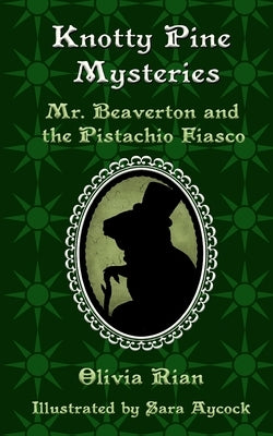 Knotty Pine Mysteries: Mr. Beaverton and the Pistachio Fiasco by Aycock, Sara