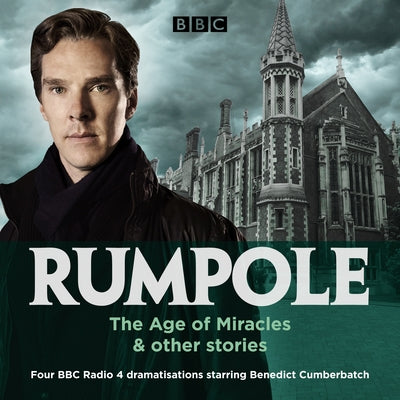 Rumpole: The Age of Miracles & Other Stories: Four BBC Radio 4 Dramatisations by Mortimer, John