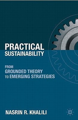 Practical Sustainability: From Grounded Theory to Emerging Strategies by Khalili, N.