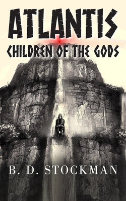 Atlantis: Children of the Gods by Stockman, B. D.