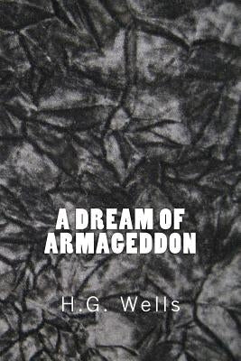 A Dream of Armageddon (Richard Foster Classics) by Wells, H. G.