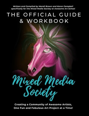 The Official Guide and Workbook for The Mixed Media Society: Creating a Community of Awesome Artists One Fun and Fabulous Art Project at a Time! by Brown, Mandi
