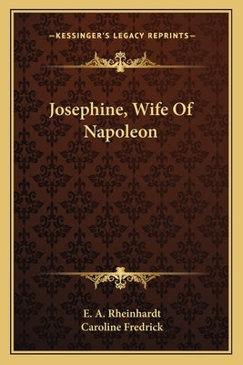 Josephine, Wife Of Napoleon by Rheinhardt, E. A.