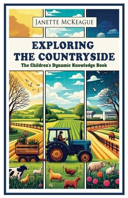 Exploring the Countryside: The Children's Dynamic Knowledge Book by McKeague, Janette