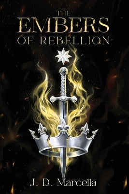 The Embers of Rebellion by Marcella, J. D.
