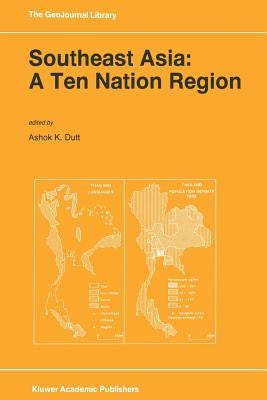 Southeast Asia: A Ten Nation Regior by Dutt, Ashok K.