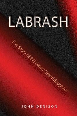 Labrash: The Story of Bill Gates' Granddaughter by Denison, John