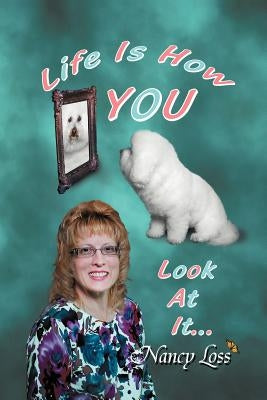 Life Is How You Look at It by Loss, Nancy