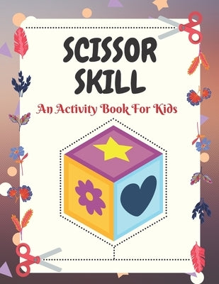 Scissor Skill An Activity Book For Kids: A Funny Coloring and Cutting Activity book and Gift for Preschoolers, Pre-K, Boys and Girls and Kids Ages 3-5 by Publications, Shamhana Book