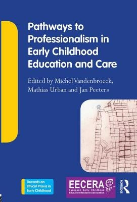 Pathways to Professionalism in Early Childhood Education and Care by VandenBroeck, Michel